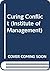 Curing Conflict (Institute of Management S.)