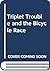 Triplet Trouble and the Bicycle Race