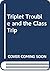 Triplet Trouble and the Class Trip