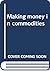 Making money in commodities