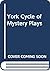 The York cycle of mystery plays: A complete version