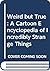 Weird but True: A Cartoon Encyclopedia of Incredibly Strange Things
