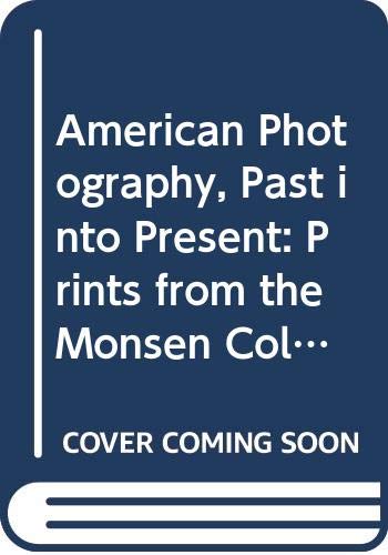 American Photography, Past into Present: Prints from the Monsen Collection of American Photography (Hardcover)