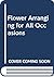 Flower Arranging for All Occasions