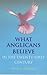 What Anglicans Believe in the Twenty-First Century
