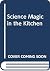 Science Magic in the Kitchen