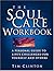 Soul Care Workbook A Personal Guide To Life's Challengesfor Yourself And Others