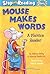Mouse Makes Words: A Phonics Reader