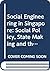 Social Engineering in Singapore: Social Policy, State Making and the Quest for Economic Success (Routledge Contemporary Southeast Asia Series)