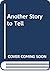 Another Story to Tell