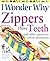 I Wonder Why Zippers Have Teeth: And Other Questions About Inventions