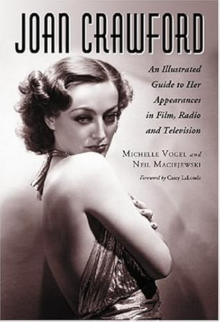 Joan Crawford: An Illustrated Guide to Her Appearances in Film, Radio and Television