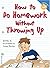 How to Do Homework Without Throwing Up