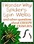 I Wonder Why Spiders Spin Webs