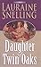 Daughter of Twin Oaks by Lauraine Snelling