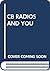 CB RADIOS AND YOU
