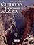 Outdoors in Arizona: A Guid...