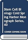 Stem Cell Biology Cold Spring Harbor Monograph Series, 40