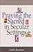 Praying the Sacred in Secular Settings