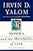 Momma and the Meaning of Life by Irvin D. Yalom