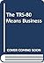 The TRS-80 Means Business