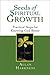 Seeds of Spiritual Growth: Practical Steps for Knowing God Better