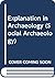 Explanation in Archaeology (Social Archaeology)