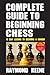 Complete Book of Beginning Chess: 10 Easy Lessons to Becoming a Winner