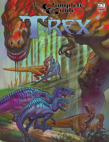 Complete Guide to T-Rex (Dungeons & Dragons D20 Accessory)