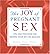The Joy Of Pregnant Sex: Ti...