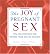 The Joy Of Pregnant Sex: Tips And Positions For Keeping Your Sex Life Sizzling