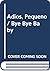 Adios, Pequeno / Bye Bye Baby by Janet Ahlberg Adios, Pequeno / Bye Bye Baby by Janet Ahlberg