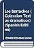 Los borrachos (Colección Textos dramáticos) (Spanish Edition)