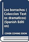 Los borrachos (Colección Textos dramáticos) (Spanish Edition)
