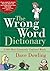 Wrong Word Dictionary: 2,000 Most Commonly Confused Words