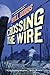 Crossing The Wire (Turtleback School & Library Binding Edition)