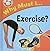Why Must I Exercise?