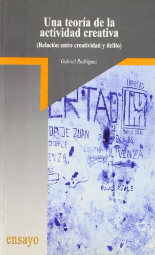 Una teoría de la actividad creativa: Relaciones entre creatividad y delito (Colección Ensayo) (Spanish Edition)