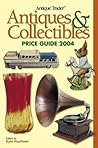 Antique Trader Antiques & Collectibles Price Guide 2004 (Antique Trader Antiques and Collectibles Price Guide)