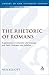 Rhetoric of Romans: Argumentative Constraint and Strategy and Paul's Dialogue With Judaism (Journal for the Study of the New Testament Supplement)