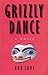 Grizzly dance: A novel