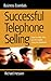Successful Telephone Selling: How to make sales and hit targets using the telephone