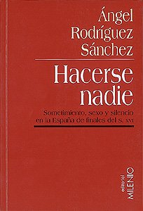 Hacerse nadie: Sometimiento, sexo y silencio en la España de finales del siglo XVI (Paperback)