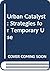 Urban Catalyst: Strategies for Temporary Use