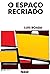 O espaço recriado (Coleção ...