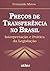 Precos De Transferencia No Brasil - Interpretacao E Pratica D... by Fernando Matos