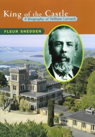 King of the castle: A biography of William Larnach (Hardcover)