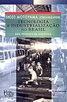 Tecnologia e Industrialização no Brasil: Uma Perspectiva Histórica