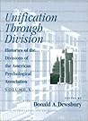 Unification Through Division: Histories of the Divisions of the American Psychological Association (HISTORIES OF THE DIVISIONS OF THE APA)