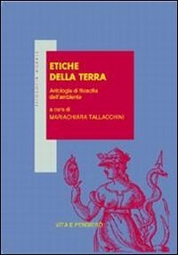 Etiche della terra: Antologia di filosofia dell'ambiente (Filosofia morale)